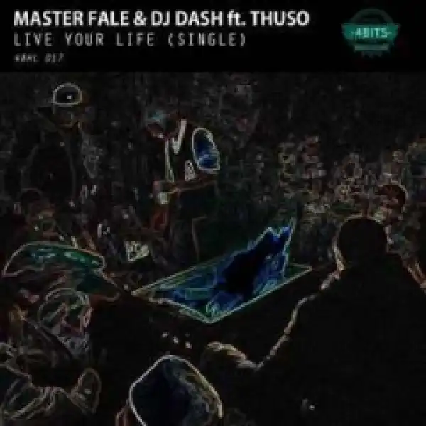 Master Fale X DJ Dash - Live Your Life (Original Mix) Ft. Thuso
